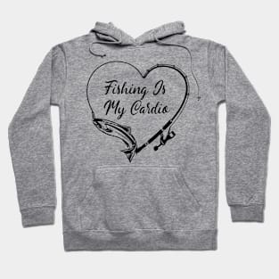 FISHING IS MY CARDIO Hoodie